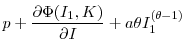 \displaystyle p + \frac{\partial{\Phi(I_{1},K)}}{\partial{I}} + a\theta I_{1}^{(\theta-1)}