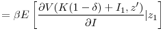 \displaystyle = \beta E\left[ \frac{\partial{V(K(1-\delta) + I_{1} ,z^{\prime})}}% {\partial{I}}\vert z_{1}\right]