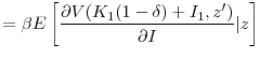 \displaystyle = \beta E\left[ \frac{\partial{V(K_{1}(1-\delta) + I_{1} ,z^{\prime})}}{\partial{I}}\vert z\right]