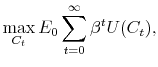 \displaystyle \max_{C_t}E_0\sum_{t=0}^{\infty}{\beta^tU(C_t)},