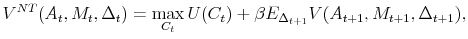 \displaystyle V^{NT}(A_t, M_t, \Delta_t) = \max_{C_t}{U(C_t) + \beta E_{\Delta_{t+1}} V(A_{t+1}, M_{t+1}, \Delta_{t+1})},