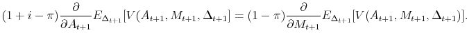 \displaystyle (1+i-\pi)\frac{\partial}{\partial A_{t+1}}E_{\Delta_{t+1}}[V(A_{t+1}, M_{t+1}, \Delta_{t+1}] = (1-\pi)\frac{\partial}{\partial M_{t+1}}E_{\Delta_{t+1}}[V(A_{t+1}, M_{t+1}, \Delta_{t+1})].