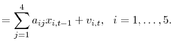 \displaystyle =\sum_{j=1}^{4} a_{ij} x_{i,t-1} + v_{i,t}, \ \ i = 1,\ldots ,5.% 