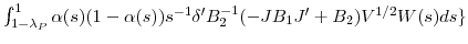  \int_{1-\lambda_{P} }^{1}{\alpha(s)(1-\alpha(s))s^{-1}{\delta }^{\prime}B_{2}^{-1}(-JB_{1}{J}^{\prime}+B_{2})V^{1/2}W(s)ds\}}