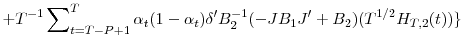 \displaystyle +T^{-1}\sum\nolimits_{t=T-P+1}^{T}{\alpha_{t}(1-\alpha_{t}){\delta}^{\prime }B_{2}^{-1}(-JB_{1}{J}^{\prime}+B_{2})(T^{1/2}H_{T,2}(t))\}}