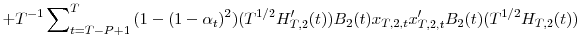 \displaystyle +T^{-1}\sum\nolimits_{t=T-P+1}^{T}{(1-(1-\alpha_{t})^{2})(T^{1/2}{H}% _{T,2}^{\prime}(t))B_{2}(t)x_{T,2,t}{x}_{T,2,t}^{\prime}B_{2}(t)(T^{1/2}% H_{T,2}(t))}