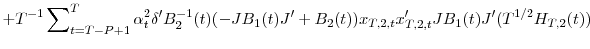\displaystyle +T^{-1}\sum\nolimits_{t=T-P+1}^{T}{\alpha_{t}^{2}{\delta}^{\prime}B_{2}% ^{-1}(t)(-JB_{1}(t){J}^{\prime}+B_{2}(t))x_{T,2,t}{x}_{T,2,t}^{\prime}% JB_{1}(t){J}^{\prime}(T^{1/2}H_{T,2}(t))}