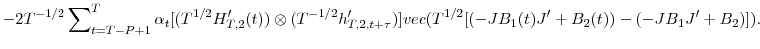 \displaystyle -2T^{-1/2}\sum\nolimits_{t=T-P+1}^{T}{\alpha_{t}[(T^{1/2}{H}_{T,2}^{\prime }(t))\otimes(T^{-1/2}{h}_{T,2,t+\tau}^{\prime})]}vec(T^{1/2}[(-JB_{1}% (t){J}^{\prime}+B_{2}(t))-(-JB_{1}{J}^{\prime}+B_{2})]).