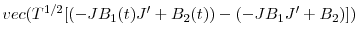  vec(T^{1/2}[(-JB_{1}% (t){J}^{\prime}+B_{2}(t))-(-JB_{1}{J}^{\prime}+B_{2})])