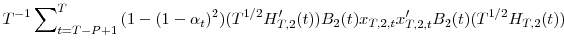 \displaystyle T^{-1}\sum\nolimits_{t=T-P+1}^{T}{(1-(1-\alpha_{t})^{2})(T^{1/2}{H}% _{T,2}^{\prime}(t))B_{2}(t)x_{T,2,t}{x}_{T,2,t}^{\prime}B_{2}(t)(T^{1/2}% H_{T,2}(t))}