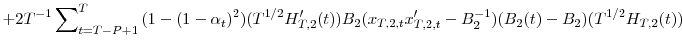 \displaystyle +2T^{-1}\sum\nolimits_{t=T-P+1}^{T}{(1-(1-\alpha_{t})^{2})(T^{1/2}{H}% _{T,2}^{\prime}(t))B_{2}}(x_{T,2,t}{x}_{T,2,t}^{\prime}-B_{2}^{-1}% )(B_{2}(t)-B_{2})(T^{1/2}H_{T,2}(t))