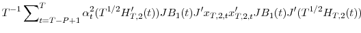 \displaystyle T^{-1}\sum\nolimits_{t=T-P+1}^{T}{\alpha_{t}^{2}(T^{1/2}{H}_{T,2}^{\prime }(t))JB_{1}(t){J}^{\prime}x_{T,2,t}{x}_{T,2,t}^{\prime}JB_{1}(t){J}^{\prime }(T^{1/2}H_{T,2}(t))}