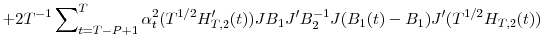 \displaystyle +2T^{-1}\sum\nolimits_{t=T-P+1}^{T}{\alpha_{t}^{2}(T^{1/2}{H}_{T,2}^{\prime }(t))JB_{1}{J}^{\prime}B_{2}^{-1}J(B_{1}(t)-B_{1}){J}^{\prime}(T^{1/2}% H_{T,2}(t))}