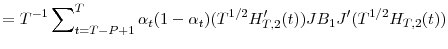 \displaystyle =T^{-1}\sum\nolimits_{t=T-P+1}^{T}{\alpha_{t}(1-\alpha_{t})(T^{1/2}{H}% _{T,2}^{\prime}(t))JB_{1}{J}^{\prime}(T^{1/2}H_{T,2}(t))}