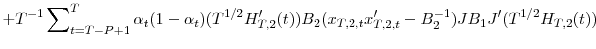 \displaystyle +T^{-1}\sum\nolimits_{t=T-P+1}^{T}{\alpha_{t}(1-\alpha_{t})(T^{1/2}{H}% _{T,2}^{\prime}(t))B_{2}(x_{T,2,t}{x}_{T,2,t}^{\prime}-B_{2}^{-1})JB_{1}% {J}^{\prime}(T^{1/2}H_{T,2}(t))}