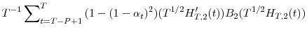 \displaystyle T^{-1}\sum\nolimits_{t=T-P+1}^{T}{(1-(1-\alpha_{t})^{2})(T^{1/2}{H}% _{T,2}^{\prime}(t))B_{2}(T^{1/2}H_{T,2}(t))}