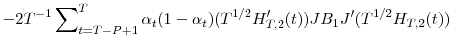\displaystyle -2T^{-1}\sum\nolimits_{t=T-P+1}^{T}{\alpha_{t}(1-\alpha_{t})(T^{1/2}% {H}_{T,2}^{\prime}(t))JB_{1}{J}^{\prime}(T^{1/2}H_{T,2}(t))}