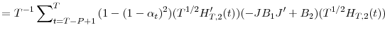 \displaystyle =T^{-1}\sum\nolimits_{t=T-P+1}^{T}{(1-(1-\alpha_{t})^{2})(T^{1/2}{H}% _{T,2}^{\prime}(t))(-JB_{1}{J}^{\prime}+B_{2})(T^{1/2}H_{T,2}(t))}% 