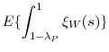 \displaystyle E\{\int_{1-\lambda_{P}}^{1}{\xi_{W}(s)}\}