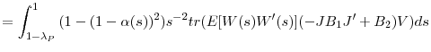 \displaystyle =\int_{1-\lambda_{P}}^{1}{(1-(1-\alpha(s))^{2})s^{-2}tr(E[W(s){W}^{\prime }(s)](-JB_{1}{J}^{\prime}+B_{2})V)ds}
