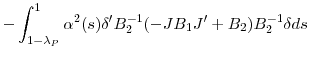 \displaystyle -\int_{1-\lambda_{P}}^{1}{\alpha^{2}(s){\delta}^{\prime}B_{2}^{-1}% (-JB_{1}{J}^{\prime}+B_{2})B_{2}^{-1}\delta ds}