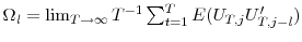  \Omega_{\mathit{l}}=\lim_{T\rightarrow\infty}T^{-1}\sum\nolimits_{t=1}% ^{T}{E(U_{T,j}U_{T,j-\mathit{l}}^{\prime})}