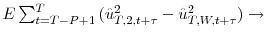  E\sum\nolimits_{t=T-P+1}^{T}{(\hat{u}_{T,2,t+\tau}% ^{2}-\hat{u}_{T,W,t+\tau}^{2})}\rightarrow