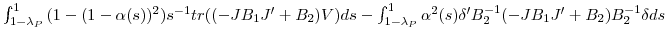 \int_{1-\lambda_{P} }^{1} {(1-(1-\alpha(s))^{2}% )s^{-1}tr((-JB_{1} {J}^{\prime}+B_{2} )V)ds} - \int_{1-\lambda_{P} }^{1} {\alpha^{2}(s){\delta}^{\prime}B_{2}^{-1} (-JB_{1} {J}^{\prime}+B_{2} )B_{2}^{-1} \delta ds} 