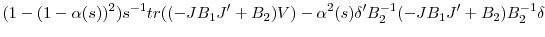 \displaystyle (1-(1-\alpha(s))^{2})s^{-1}tr((-JB_{1}{J}^{\prime}+B_{2})V)-\alpha ^{2}(s){\delta}^{\prime}B_{2}^{-1}(-JB_{1}{J}^{\prime}+B_{2})B_{2}^{-1}% \delta% 
