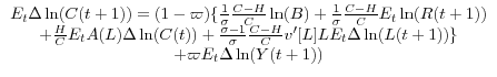\begin{array}{c} E_t \Delta \ln (C(t+1))=(1-\varpi )\{\frac{1}{\sigma }\frac{C-H}{C}\ln (B)+\frac{1}{\sigma }\frac{C-H}{C}E_t \ln (R(t+1)) \ +\frac{H}{C}E_t A(L)\Delta \ln (C(t))+\frac{\sigma -1}{\sigma }\frac{C-H}{C}{v}'[L]LE_t \Delta \ln (L(t+1))\} \ +\varpi E_t \Delta \ln (Y(t+1)) \ \end{array}