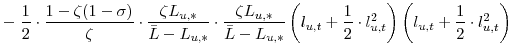\displaystyle -\; \frac{1}{2}\cdot\frac{1-\zeta(1-\sigma)}{\zeta}\cdot\frac{\zeta L_{u,\ast}}{\bar{L}-L_{u,\ast}}\cdot\frac{\zeta L_{u,\ast}}{\bar{L}-L_{u,\ast }} \left( l_{u,t}+\frac{1}{2}\cdot l^{2}_{u,t}\right) \left( l_{u,t}+\frac {1}{2}\cdot l^{2}_{u,t}\right)