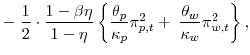 \displaystyle -\; \frac{1}{2}\cdot\frac{1-\beta\eta}{1-\eta} \left\{ \frac{\theta_{p}% }{\kappa_{p}}\pi_{p,t}^{2} +\; \frac{\theta_{w}}{\kappa_{w}}\pi_{w,t}% ^{2}\right\} ,