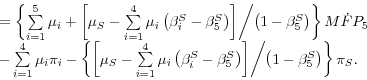 \begin{displaymath} \begin{array}{l} =\left\{ {\mathop \sum \limits_{i=1}^5 \mu... ...ft( {1-\beta _5^S } \right)}} \right\}\pi _S . \ \end{array}\end{displaymath}