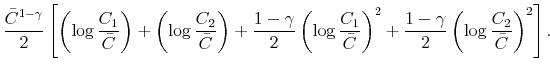\displaystyle \frac{\bar{C}^{1-\gamma}}{2}\left[ \left( \log\frac{C_{1}}{\bar{C}}\right) +\left( \log\frac{C_{2}}{\bar{C}}\right) +\frac{1-\gamma}{2}\left( \log\frac{C_{1}}{\bar{C}}\right) ^{2}+\frac{1-\gamma}{2}\left( \log \frac{C_{2}}{\bar{C}}\right) ^{2}\right] .% 
