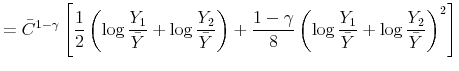\displaystyle =\bar{C}% ^{1-\gamma}\left[ \frac{1}{2}\left( \log\frac{Y_{1}}{\bar{Y}}+\log \frac{Y_{2}}{\bar{Y}}\right) +\frac{1-\gamma}{8}\left( \log\frac{Y_{1}}% {\bar{Y}}+\log\frac{Y_{2}}{\bar{Y}}\right) ^{2}\right]