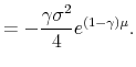 \displaystyle =-\frac{\gamma\sigma^{2}}{4}e^{\left( 1-\gamma\right) \mu}.