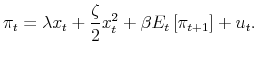 \displaystyle \pi_{t}=\lambda x_{t}+\frac{\zeta}{2}x_{t}^{2}+\beta E_{t}\left[ \pi _{t+1}\right] +u_{t}. 