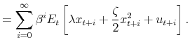 \displaystyle =\sum_{i=0}^{\infty}\beta^{i}E_{t}\left[ \lambda x_{t+i}+\frac{\zeta}% {2}x_{t+i}^{2}+u_{t+i}\right] .