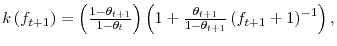 k\left( f_{t+1}\right) =\left( \frac{1-\theta_{t+1}}{1-\theta_{t}% }\right) \left( 1+\frac{\theta_{t+1}}{1-\theta_{t+1}}\left( f_{t+1}% +1\right) ^{-1}\right) ,