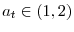 a_{t}\in\left( 1,2\right)