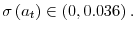 \sigma\left( a_{t}\right) \in\left( 0,0.036\right) .