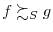 \displaystyle f\succsim_{S}g