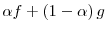 \alpha f+\left( 1-\alpha\right) g