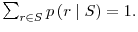 \sum_{r\in S}p\left( r\mid S\right) =1.