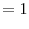 \displaystyle =1