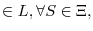 \displaystyle \in L,\forall S\in\Xi,