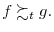 f\succsim_{t}g.