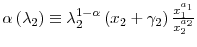 \alpha\left( \lambda_{2}\right) \equiv\lambda_{2}^{1-\alpha}\left( x_{2}+\gamma_{2}\right) \frac {x_{1}^{a_{1}}}{x_{2}^{a_{2}}}