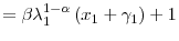 \displaystyle =\beta\lambda_{1}^{1-\alpha}\left( x_{1}+\gamma_{1}\right) +1