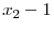 \displaystyle x_{2}-1